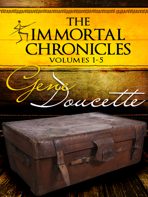 Title details for The Immortal Chronicles, Vol 1--5 by Gene Doucette - Available